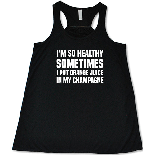 I'm So Healthy I Put Orange Juice In My Champagne Shirt - Image 2