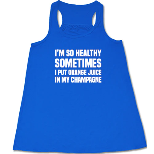 I'm So Healthy I Put Orange Juice In My Champagne Shirt - Image 3