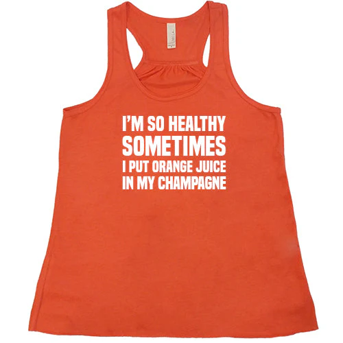 I'm So Healthy I Put Orange Juice In My Champagne Shirt - Image 6