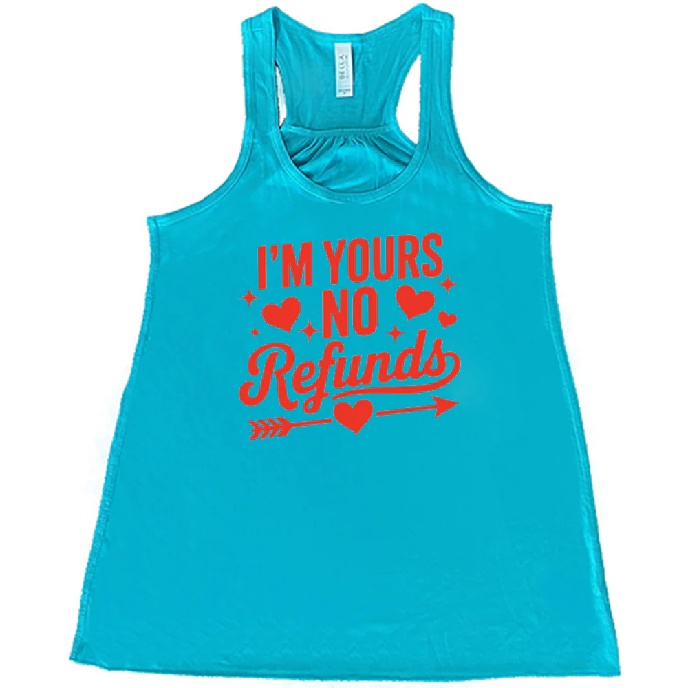 I'm Yours, No Refunds Shirt - Image 5