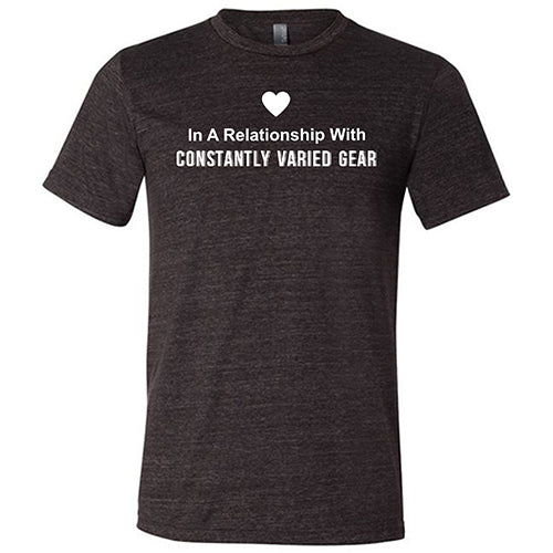 In A Relationship With Constantly Varied Gear Shirt Unisex - Image 3