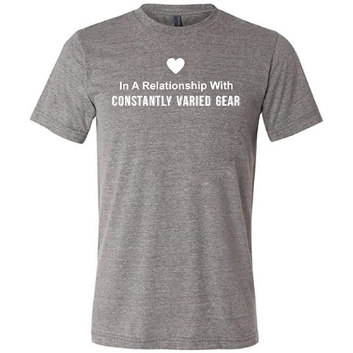 In A Relationship With Constantly Varied Gear Shirt Unisex - Image 7