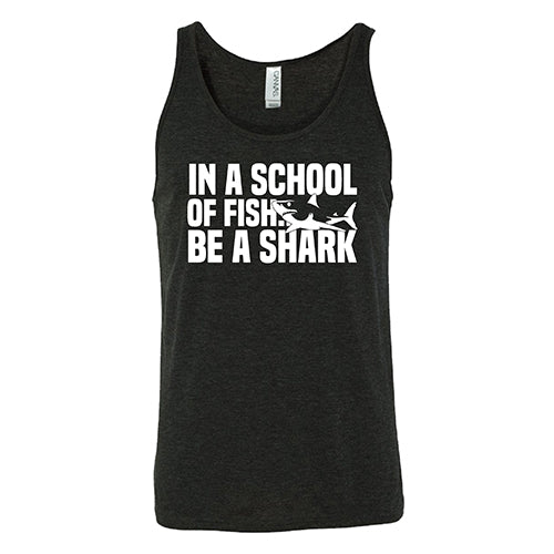 In A School Of Fish, Be A Shark Shirt Unisex - Image 4