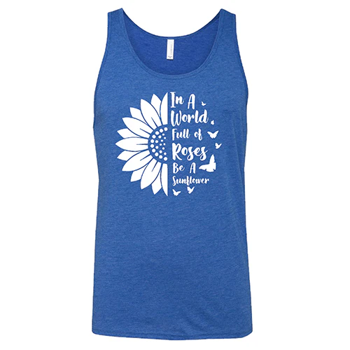 In A World Full Of Roses Be A Sunflower Shirt Unisex - Image 4