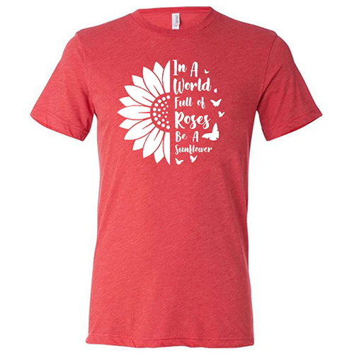 In A World Full Of Roses Be A Sunflower Shirt Unisex - Image 7