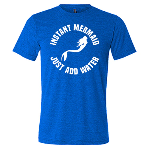 Instant Mermaid Just Add Water Shirt Unisex - Image 5