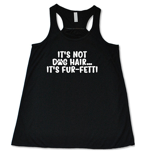 It's Not Dog Hair, It's Fur-Fetti Shirt - Image 2