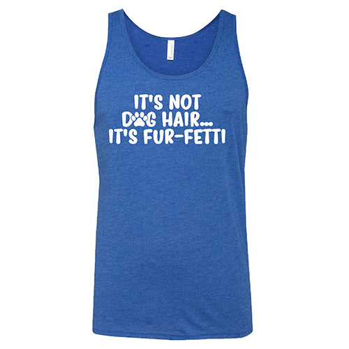 It's Not Dog Hair, It's Fur-Fetti Shirt Unisex - Image 4