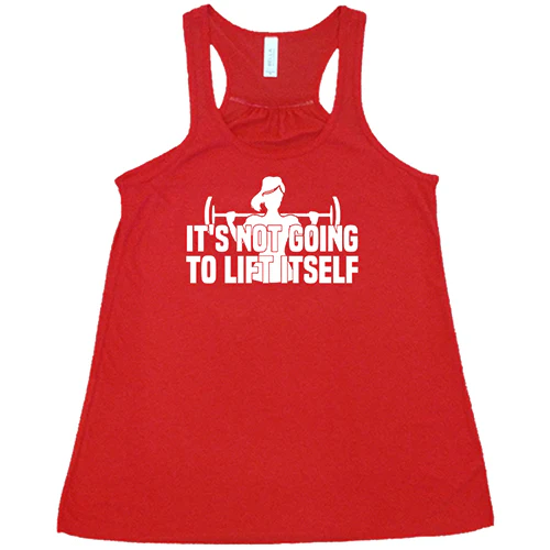 It's Not Going To Lift Itself Shirt