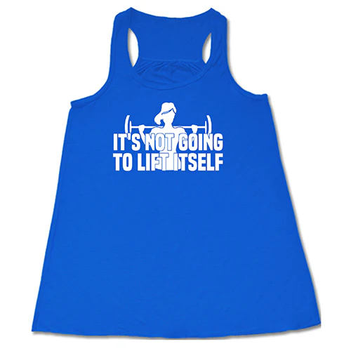It's Not Going To Lift Itself Shirt - Image 3