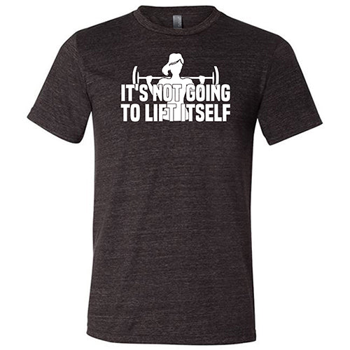 It's Not Going To Lift Itself Shirt Unisex - Image 3