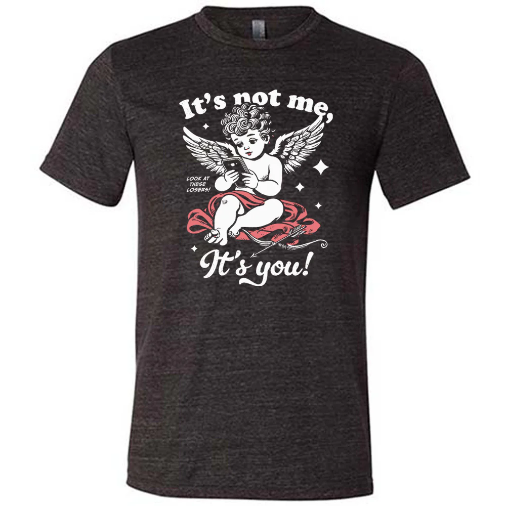 It's Not Me It's You Cupid Shirt Unisex