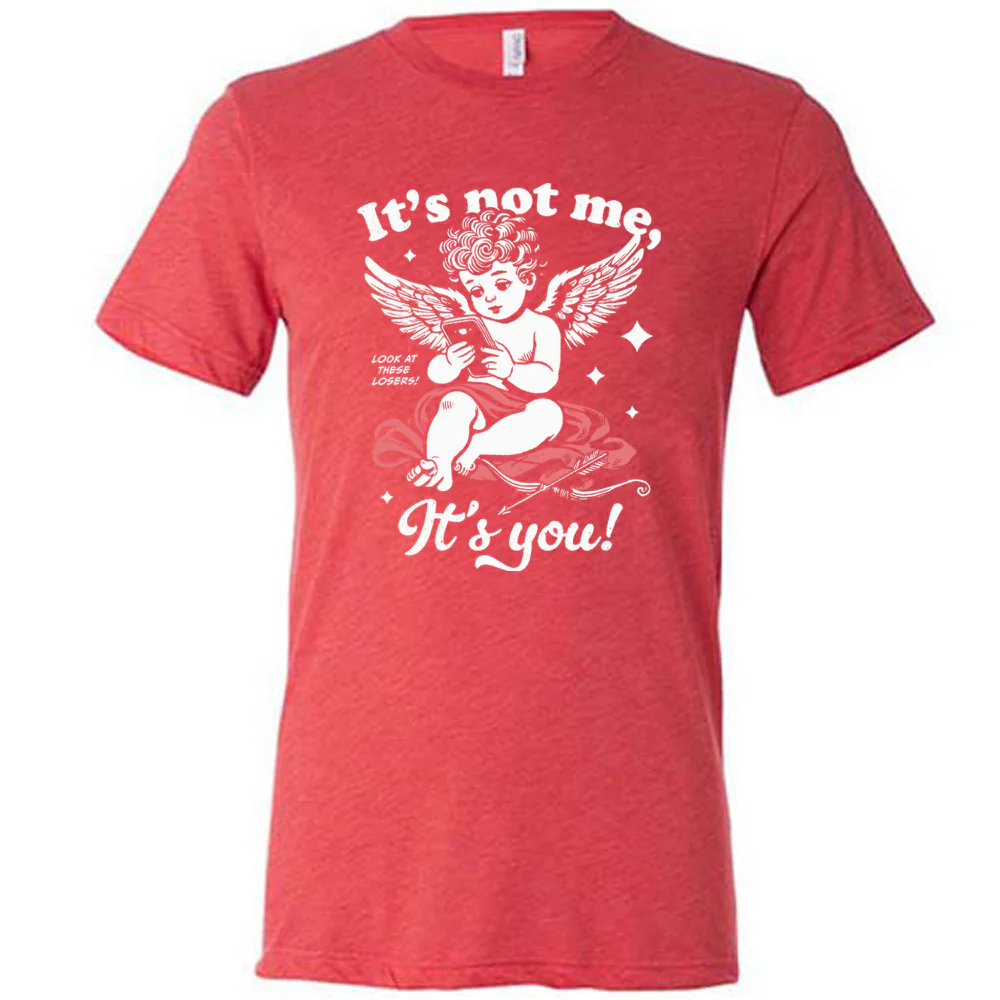 It's Not Me It's You Cupid Shirt Unisex - Image 5