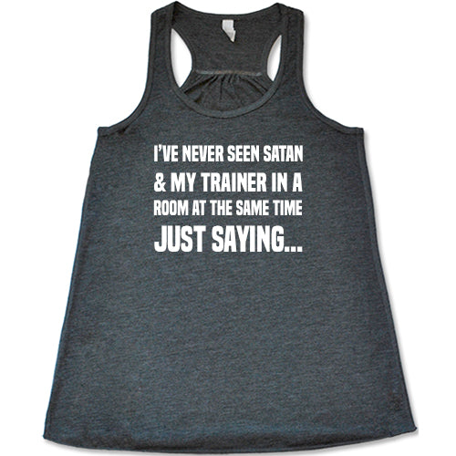 I've Never Seen Satan & My Trainer In A Room At The Same Time Just Saying... Shirt - Image 4