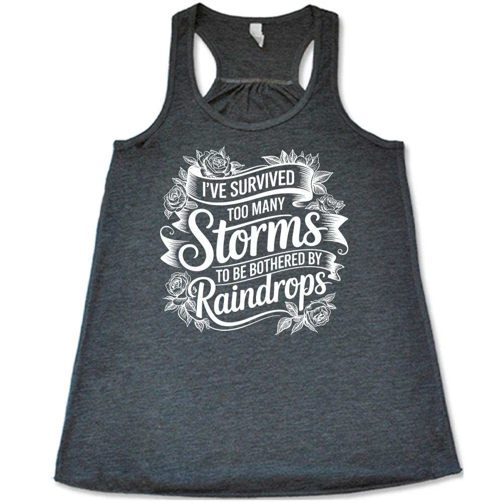 I've Survived Too Many Storms To Be Bothered By Raindrops Shirt - Image 4