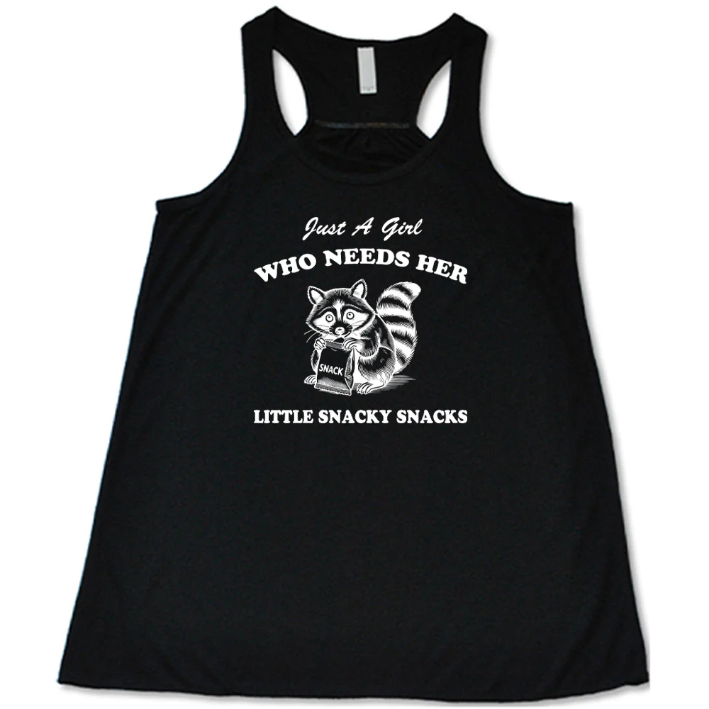 Just a Girl Who Needs Her Little Snacky Snacks Shirt