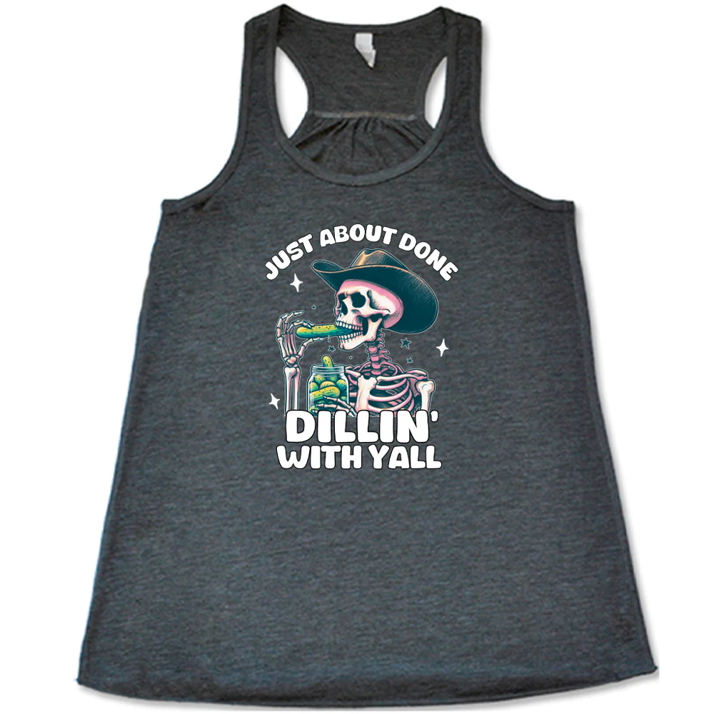 Just About Done Dillin' With Y'all Shirt - Image 4