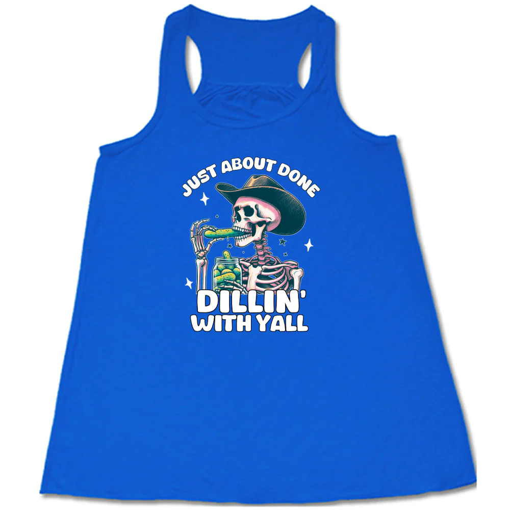 Just About Done Dillin' With Y'all Shirt - Image 6