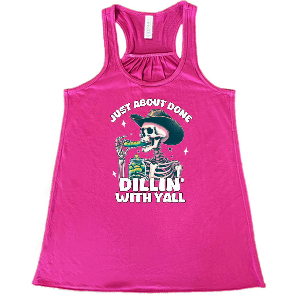 Just About Done Dillin' With Y'all Shirt - Image 7