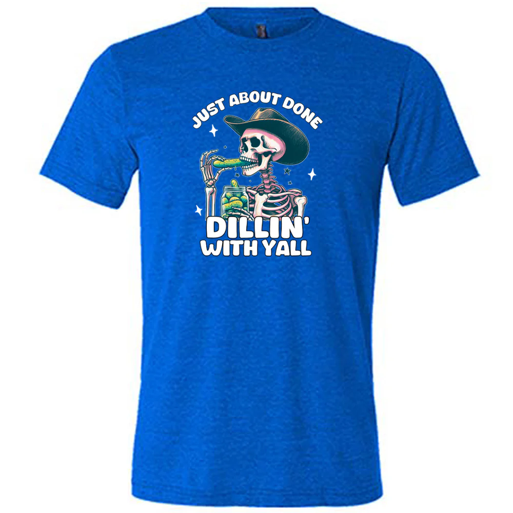 Just About Done Dillin' With Y'all Shirt Unisex - Image 3