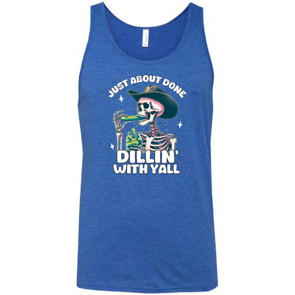 Just About Done Dillin' With Y'all Shirt Unisex - Image 4