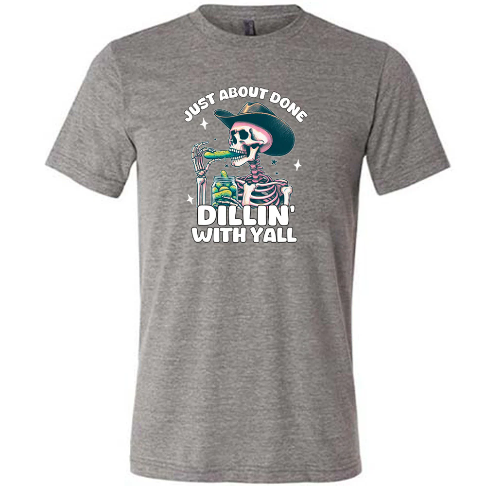 Just About Done Dillin' With Y'all Shirt Unisex - Image 5