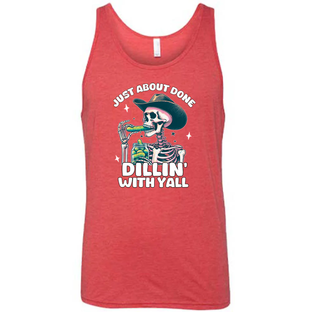 Just About Done Dillin' With Y'all Shirt Unisex - Image 8