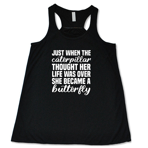 Just When The Caterpillar Thought Her Life Was Over She Became A Butterfly Shirt - Image 2