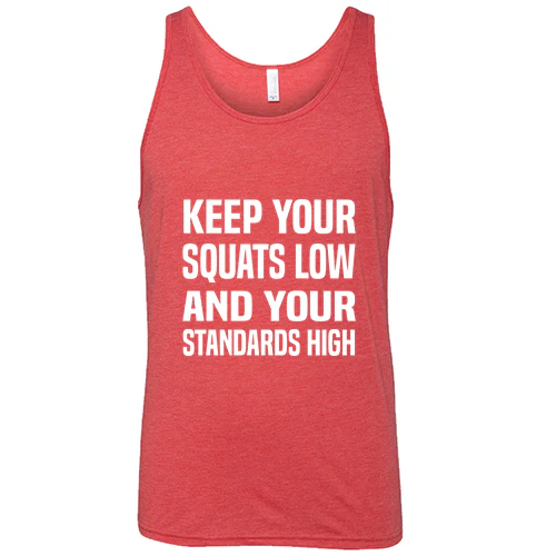 Keep Your Squats Low And Your Standards High Shirt Unisex - Image 8
