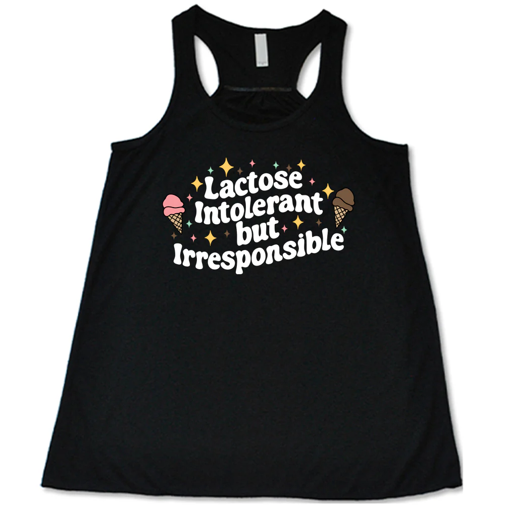 Lactose Intolerant But Irresponsible Shirt