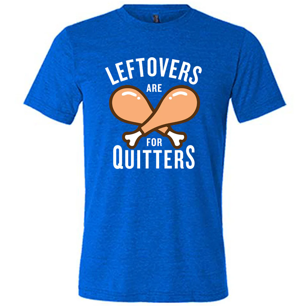 Leftovers Are For Quitters Shirt Unisex - Image 3