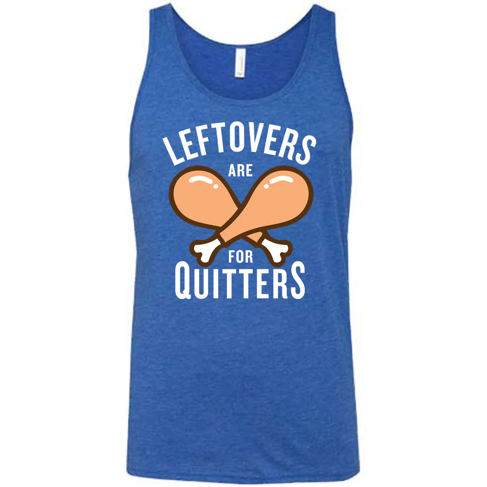 Leftovers Are For Quitters Shirt Unisex - Image 4