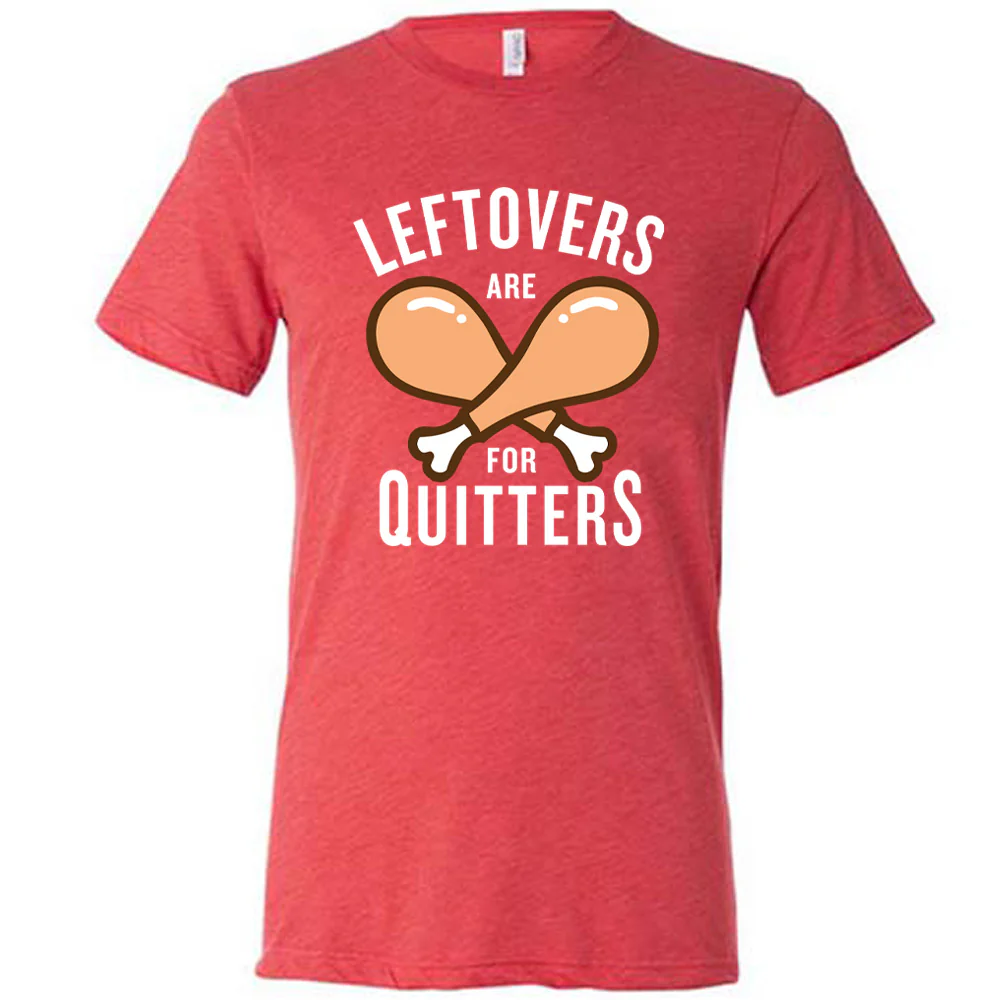 Leftovers Are For Quitters Shirt Unisex - Image 5