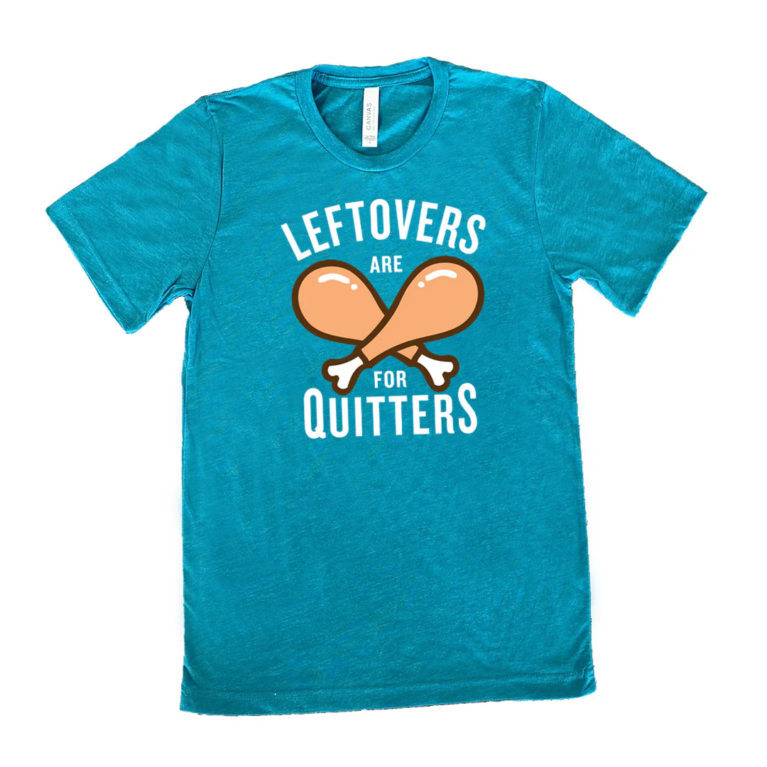Leftovers Are For Quitters Shirt Unisex - Image 9