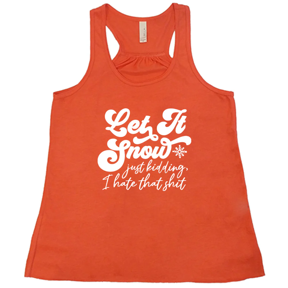 Let It Snow, Just Kidding I Hate That Shit Shirt - Image 2