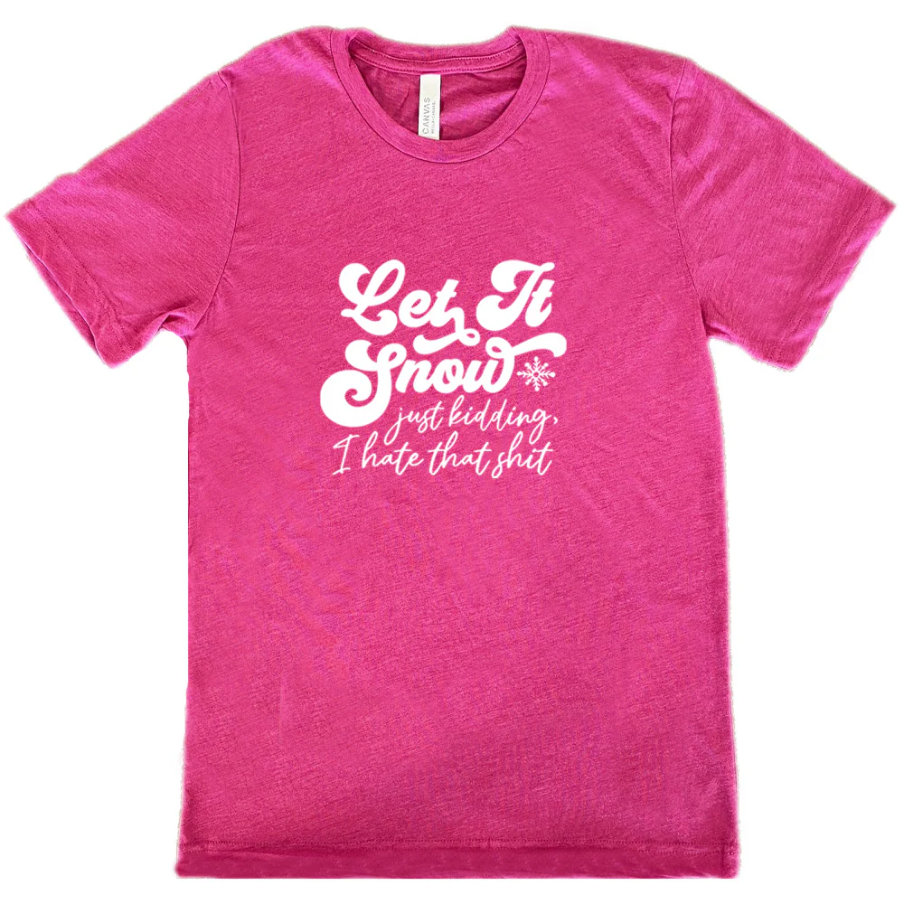 Let It Snow, Just Kidding I Hate That Shit Shirt Unisex - Image 10