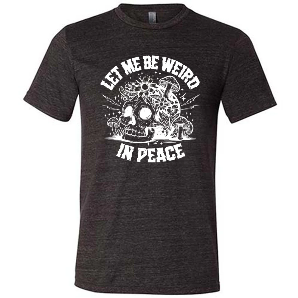 Let Me Be Weird In Peace Skull Shirt Unisex