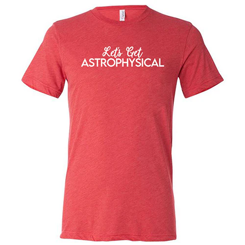 Let's Get Astrophysical Shirt Unisex - Image 7