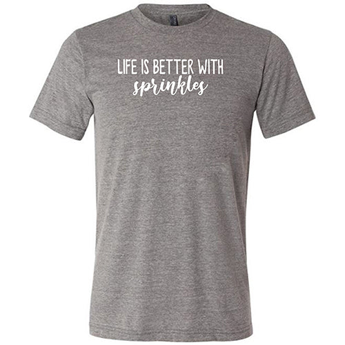 Life Is Better With Sprinkles Shirt Unisex - Image 7