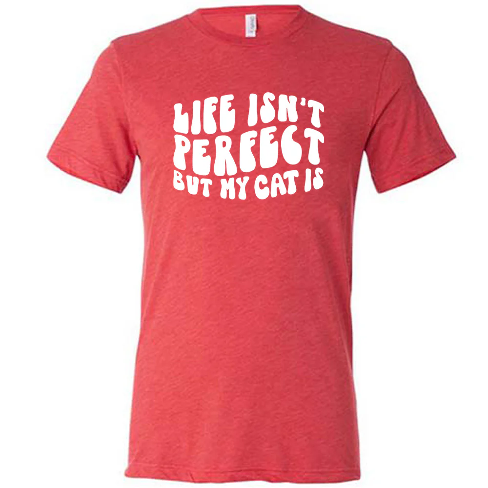 Life Isn't Perfect But My Cat Is Shirt Unisex - Image 5