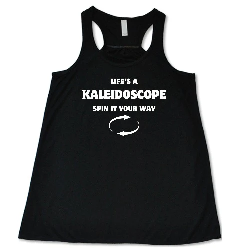 Life's A Kaleidoscope Spin It Your Way Shirt