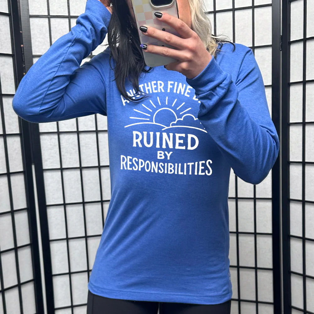 Long Sleeve Tee | Another Fine Day Ruined by Responsibilities - Image 3