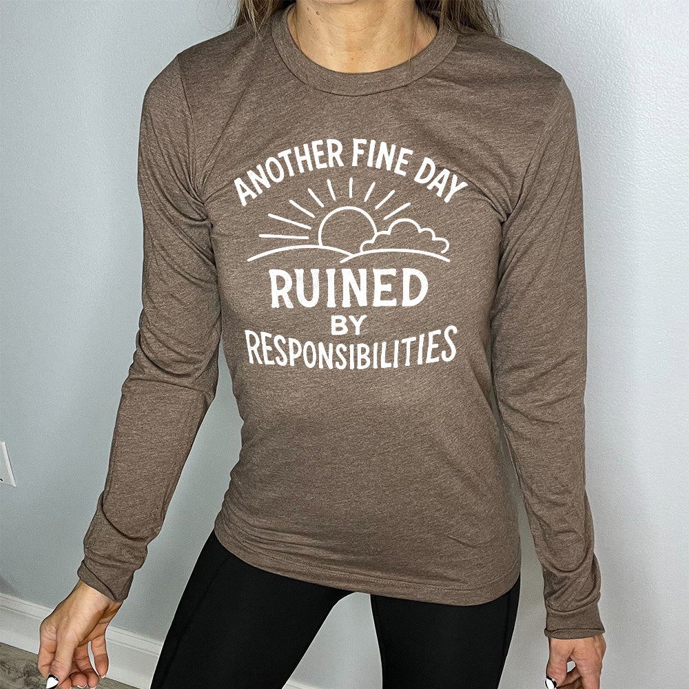 Long Sleeve Tee | Another Fine Day Ruined by Responsibilities - Image 5