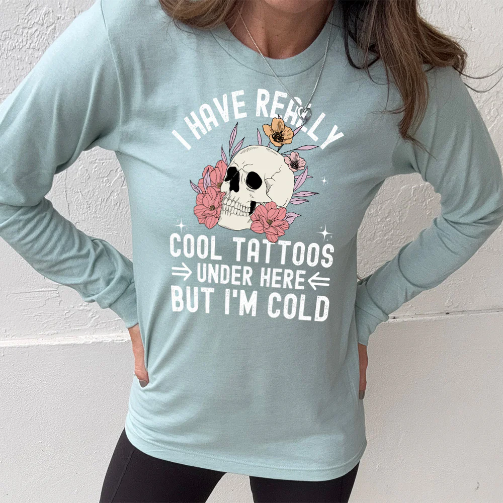 Long Sleeve Tee | I Have Really Cool Tattoos Under Here But I'm Cold - Image 2