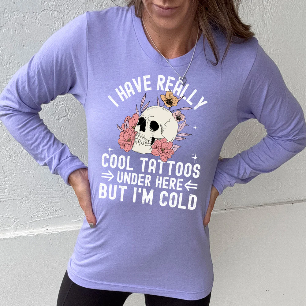 Long Sleeve Tee | I Have Really Cool Tattoos Under Here But I'm Cold - Image 3