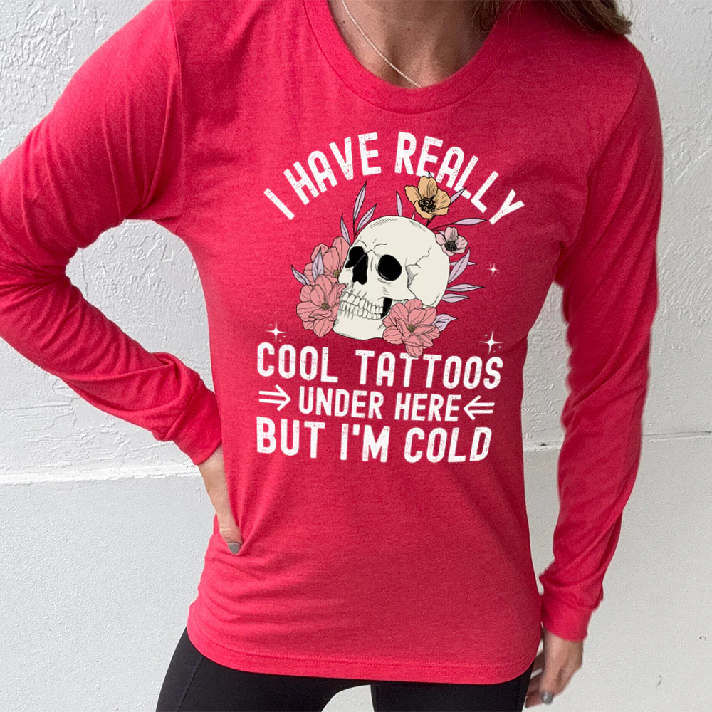 Long Sleeve Tee | I Have Really Cool Tattoos Under Here But I'm Cold - Image 4