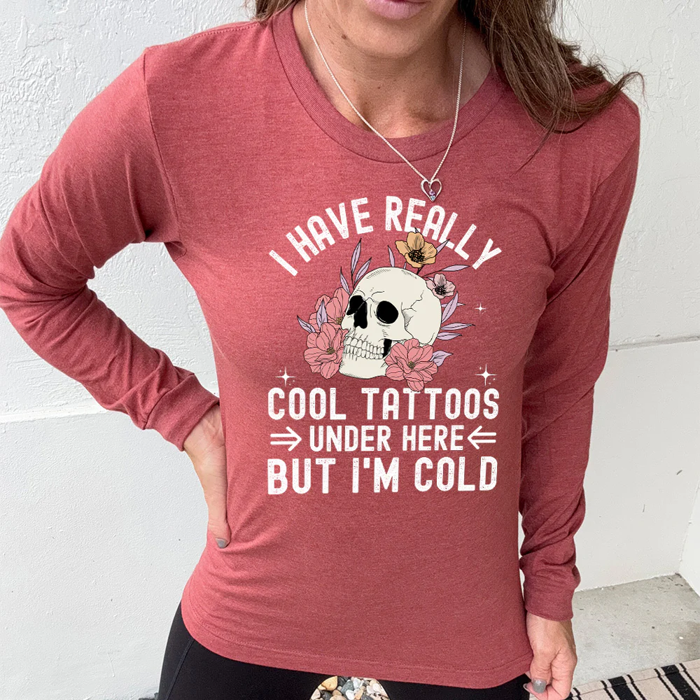 Long Sleeve Tee | I Have Really Cool Tattoos Under Here But I'm Cold - Image 5