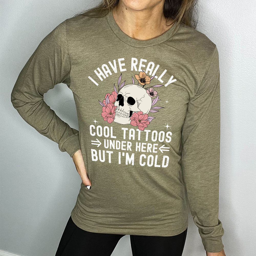 Long Sleeve Tee | I Have Really Cool Tattoos Under Here But I'm Cold - Image 6