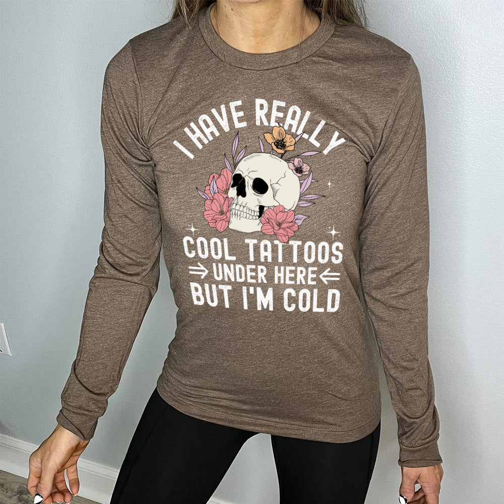 Long Sleeve Tee | I Have Really Cool Tattoos Under Here But I'm Cold - Image 8