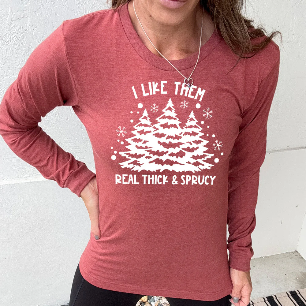 Long Sleeve Tee | I Like Them Real Thick and Sprucey - Image 8